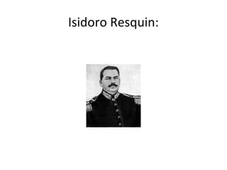 Isidoro Resquin:
 