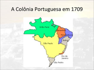 A Colônia Portuguesa em 1709
 