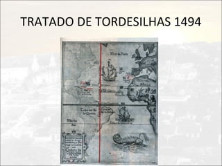 TRATADO DE TORDESILHAS 1494
 