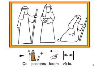Os   pastores foram   vê-lo.   6
 