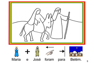 Maria   e   José   foram   para   Belém.   3
 