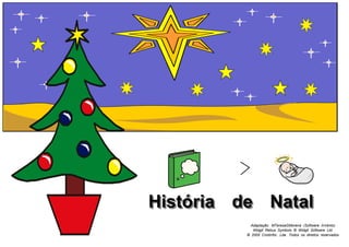 História de Natal
            Adaptação: MTeresaGMoreira (Software InVento)
             Widgit Rebus Symbols © Widgit Software Ltd.
          © 2005 Cnotinfor, Lda. Todos os direitos reservados
 