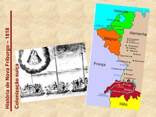 HistóriadeNovaFriburgo–1818
Colonizaçãosuíça
 