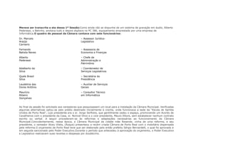 Merece ser transcrita a ata dessa 1ª Sessão:Como ainda não se dispunha de um sistema de gravação em áudio, Alberto
Pederassi, o Betinho, anotava tudo e depois digitava no PC 386, equipamento emprestado por uma empresa de
Informática.O quadro de pessoal da Câmara contava com sete funcionários:
Dr. Marcelo
Araújo
Carneiro
– Assessor Jurídico-
Legislativo
Fernando
Batista Neves
– Assessora de
Economia e Finanças
Alberto
Pederassi
– Chefe de
Administração e
Patrimônio
Adalberto da
Silva
– Coordenador de
Serviços Legislativos
Quele Brasil
Silva
– Secretária da
Presidência
Laudelina das
Dores Antônio
– Auxiliar de Serviços
Gerais
Maurício
Ribeiro
Gonçalves
– Consultor Técnico
em Informática
Ao final da sessão foi solicitado aos vereadores que pesquisassem um local para a instalação da Câmara Municipal. Verificadas
algumas alternativas optou-se pelo prédio destinado inicialmente à creche, onde funcionava a sede da “Escola de Samba
Unidos de Porto Real”, cujo presidente era o sr. Jorge Serfiotis, que gentilmente cedeu o espaço, promovendo um Acordo de
Cavalheiros com o presidente da Casa, sr. Norival Diniz e o vice-presidente, Mauro Ettore, sem estabelecer nenhum contrato
escrito ou verbal. A seguir procederam-se às reformas e adaptações necessárias ao funcionamento da Câmara
Municipal.Coincidentemente, nessa época, a Câmara Municipal da cidade mãe Resende, vinha de uma reforma, e seu
presidente, o vereador Alceu Vilela, (Roque) presenteou a recém criada Câmara de Porto Real com o mobiliário dispensado
pela reforma.O orçamento de Porto Real teve que ser elaborado pelo então prefeito Sérgio Bernardelli, o qual foi aprovado e
em seguida sancionado pelo Poder Executivo.Durante o período que antecedeu à aprovação do orçamento, o Poder Executivo
e Legislativo realizavam suas receitas e despesas por duodécimo.
 