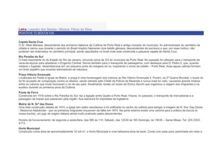 Letra: Leandro dos Santos / Música: Flávio da Silva
PONTOS TURÍSTICOS
Capela Santa Cruz
O Sr. Altair Marassi, descendente dos primeiros italianos da Colônia de Porto Real e antigo morador do município, foi administrador do cemitério da
cidade e narrou que durante o período do Brasil Império faleceram dois bebês gêmeos, descendentes de escravos e que, por esse motivo, não
puderam ser enterrados no cemitério principal, sendo sepultados no local onde está construída a pequena capela de Santa Cruz.
Rio Paraíba do Sul
O mais importante rio do Estado do Rio de Janeiro, circunda cerca de 2/3 do município de Porto Real. No passado foi utilizado para o transporte da
cana-de-açúcar para abastecer o Engenho Central. Servia também para o transporte de passageiros, com destaque para D. Pedro II, que, quando
visitava o lugarejo, desembarcava em um pequeno porto às margens do rio, inspirando o nome da cidade – Porto Real. Suas águas calmas formam
um lindo espelho que encanta admiradores da natureza.
Praça Vittorio Emanuele
Localizada em frente à Igreja da Matriz, a praça é uma homenagem dos colonos ao Rei Vittorio Emanuele II. Porém, na 2ª Guerra Mundial, o busto do
rei foi acusado de conspiração contra os aliados, sendo retirado pelo Chefe da Polícia de Resende e nunca mais foi visto, causando grande tristeza
entre os colonos que muito honravam o rei de seu país. Atualmente, existe um busto de Enrico Secchi que organizou a viagem dos imigrantes e os
auxiliou durante os primeiros anos da Colônia.
Ponte de Ferro
Construída em 1916 sobre o Rio Paraíba do Sul, faz a ligação entre Quatis e Porto Real. Visava, no passado, o transporte de mercadorias e a
passagem de tropas que passavam pela região. Sua estrutura foi importada da Inglaterra.
Matriz de N. Srª das Dores
Uma bela construção datada de 1910, a igreja tem estilo neoclássico e foi edificada no centro da colônia para abrigar a imagem de N. Sra. Das Dores
- Madonna Addolorata - que os primeiros imigrantes trouxeram da Itália em 1874. Na parte externa existe uma cancha para a prática da boccia (a
nossa bocha), um jogo de origem italiana ainda muito praticado pelos descendentes.
Horário de funcionamento: de segunda a sexta-feira, das 08h às 11h. Sábado, das 12h30 às 16h Domingo, às 19h30 – Santa Missa. Tel: (24) 3353-
4173.
Horto Municipal
Construído numa área de aproximadamente 10 mil m², o Horto Municipal é uma belíssima área de lazer. Conta com pista para caminhada em meio a
 