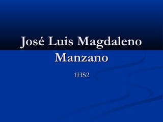 José Luis MagdalenoJosé Luis Magdaleno
ManzanoManzano
1HS21HS2
 
