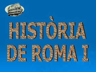 HISTÒRIA  DE ROMA I 