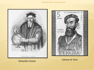 Sebastião Coboto
Cabeza de Vaca
11
Prof. Elton Zanoni - www.elton.pro.br
 