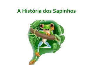 A Hist ória dos Sapinhos   