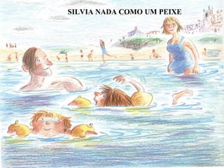 SILVIA NADA COMO UM PEIXE