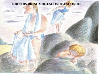E DEPOIS BRINCA DE ESCONDE-ESCONDE