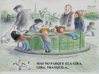 MAS NO PARQUE ELA GIRA, GIRA, TRANQUILA...