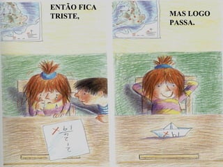 ENTÃO FICA TRISTE, MAS LOGO PASSA.