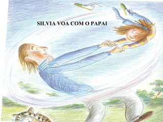 SILVIA VOA COM O PAPAI 