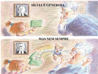 SILVIA É GENEROSA MAS NEM SEMPRE 