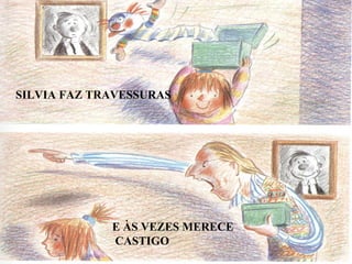 SILVIA FAZ TRAVESSURAS E ÀS VEZES MERECE CASTIGO 