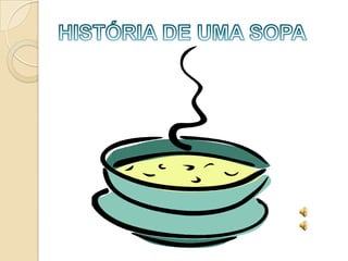 HISTÓRIA DE UMA SOPA 