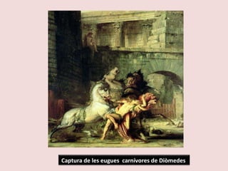 Captura de les eugues  carnívores de Diòmedes  
