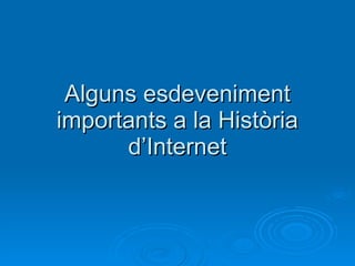 Alguns esdeveniment importants a la Història d’Internet 