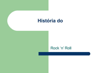 História do  Rock ‘n’ Roll 