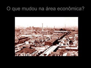 O que mudou na área econômica?
 