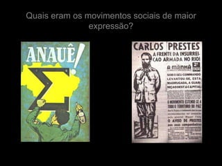 Quais eram os movimentos sociais de maior
               expressão?
 