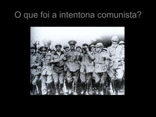 O que foi a intentona comunista?
 