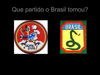 Que partido o Brasil tomou?
 