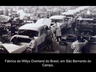 Fábrica da Willys Overland do Brasil, em São Bernardo do
                         Campo.
 