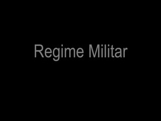 Regime Militar
 