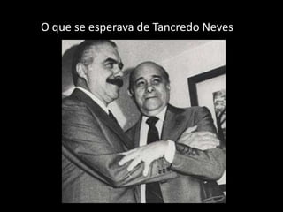 O que se esperava de Tancredo Neves
 