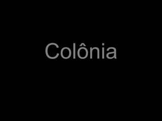Colônia
 