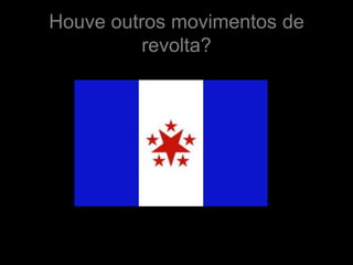 Houve outros movimentos de
          revolta?
 
