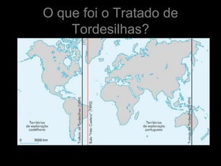 O que foi o Tratado de
    Tordesilhas?
 