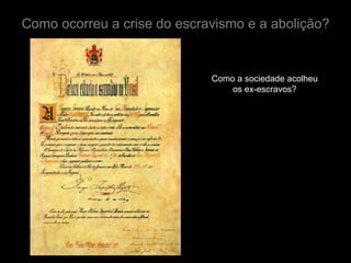 Como ocorreu a crise do escravismo e a abolição?


                             Como a sociedade acolheu
                                 os ex-escravos?
 