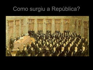 Como surgiu a República?
 