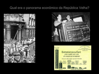 Qual era o panorama econômico da República Velha?
 