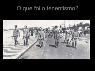 O que foi o tenentismo?
 
