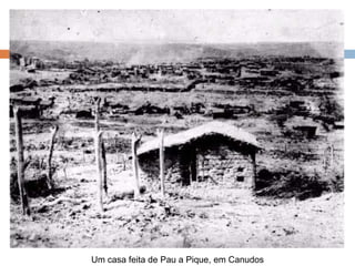 Um casa feita de Pau a Pique, em Canudos
 