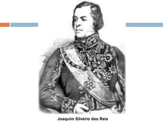 Joaquim Silvério dos Reis
 