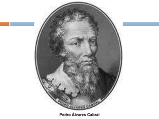 Pedro Álvares Cabral
 