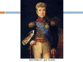 Dom Pedro II – aos 12 anos
 
