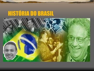 HISTÓRIA DO BRASIL 