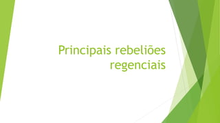 Principais rebeliões
regenciais
 