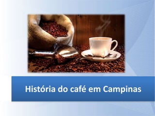 História do café em Campinas
 
