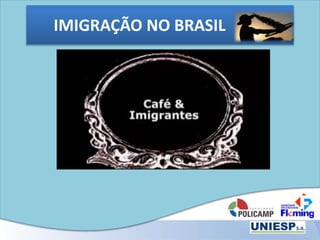 IMIGRAÇÃO NO BRASIL
 