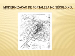MODERNIZAÇÃO DE FORTALEZA NO SÉCULO XIX:
 