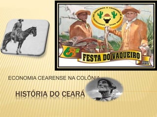 HISTÓRIA DO CEARÁ
ECONOMIA CEARENSE NA COLÔNIA
 