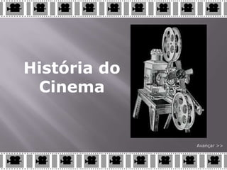 História do
 Cinema


              Avançar >>
 