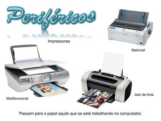 Passam para o papel aquilo que se está trabalhando no computador. Multifuncional Jato de tinta Matricial Impressoras 